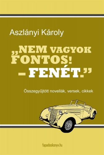 Aszlányi Károly - Nem vagyok fontos! - fenét. [eKönyv: epub, mobi]