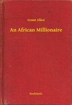 Allen Grant - An African Millionaire [eKönyv: epub, mobi]