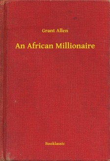 Allen Grant - An African Millionaire [eKönyv: epub, mobi]