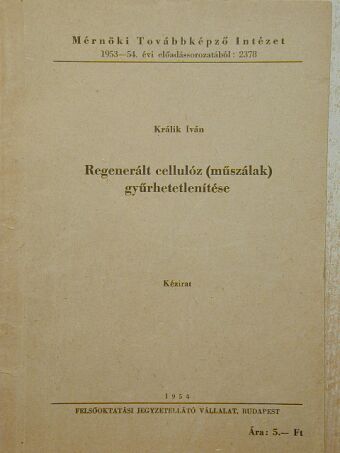 Králik Iván - Regenerált cellulóz (műszálak) gyűrhetetlenítése [antikvár]