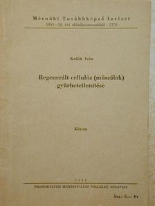 Králik Iván - Regenerált cellulóz (műszálak) gyűrhetetlenítése [antikvár]