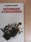 Dr. Szendei Ádám - Gyógyszer a családban [antikvár]