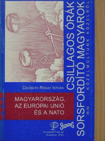Csicsery-Rónay István - Magyarország, az Európai Unió és a Nato [antikvár]