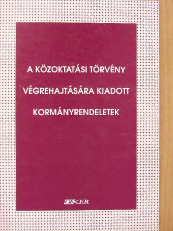 A közoktatási törvény végrehajtására kiadott kormányrendeletek [antikvár]