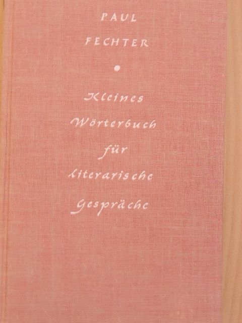 Paul Fechter - Kleines Wörterbuch für literarische Gespräche [antikvár]