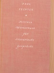 Paul Fechter - Kleines Wörterbuch für literarische Gespräche [antikvár]