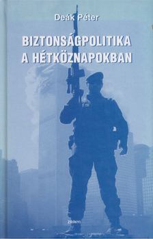 Deák Péter - Biztonságpolitika a hétköznapokban [antikvár]