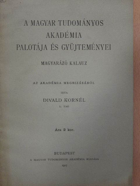 Divald Kornél - A Magyar Tudományos Akadémia palotája és gyüjteményei [antikvár]