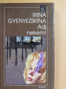 Irina Gyenyezskina - Adj nekem! [antikvár]