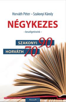 SZAKONYI KÁROLY - Négykezes - - Beszélgetéseink -  Szakonyi 90, Horváth 70