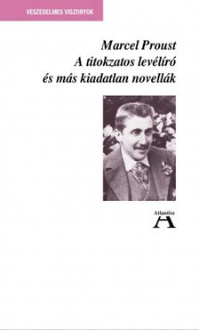 Proust, Marcel-Somlyó Bálint[szerk.]-Miklós Tamás[szerk.] - A titokzatos levélíró és más kiadatlan novellák