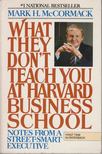 MCCORMACK, MARK H. - What they don't teach you at Harvard Business School [antikvár]