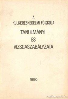 A külkereskedelmi Főiskola tanulmányi és vizsgaszabályzata [antikvár]