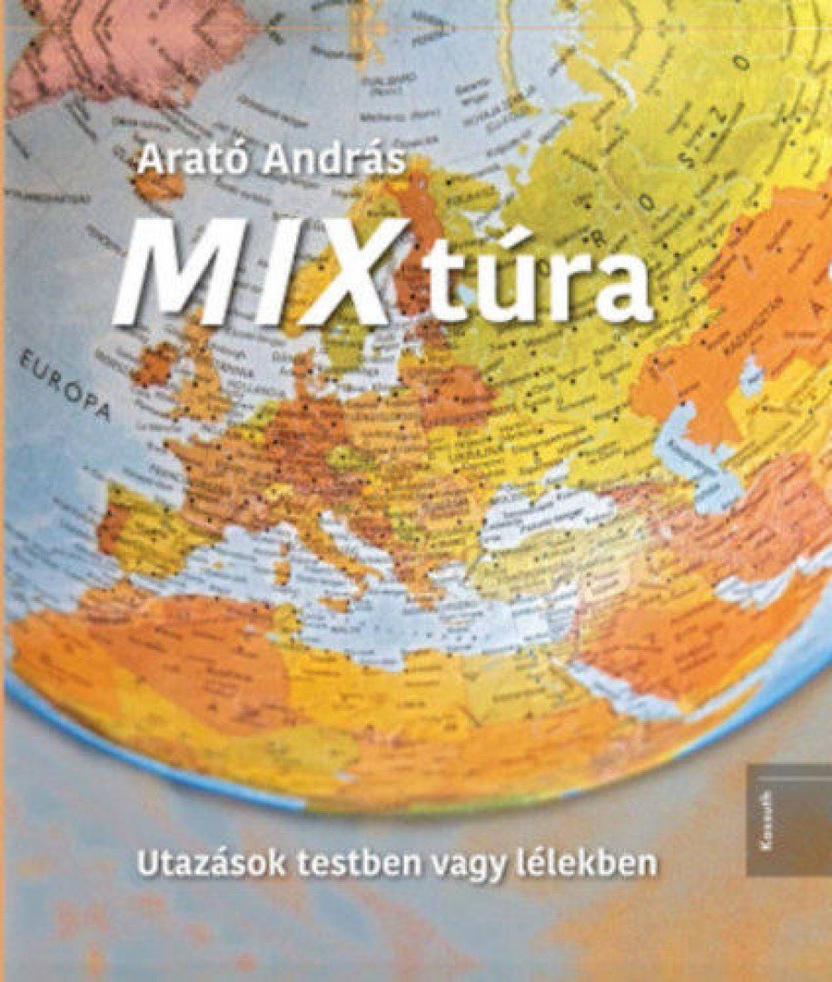 Arató András - MIX túra - Utazások testben vagy lélekben [antikvár]