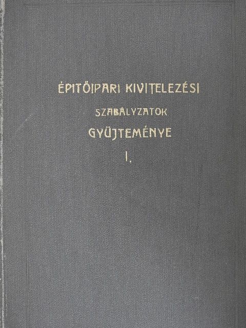 Építőipari kivitelezési szabályzatok gyüjteménye I. [antikvár]