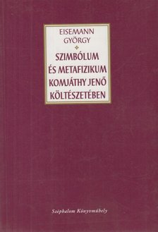 Eisemann György - Szimbólum és metafizikum Komjáthy Jenő költészetében [antikvár]
