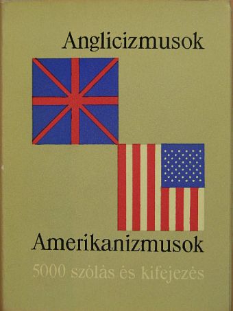Anglicizmusok - Amerikanizmusok [antikvár]