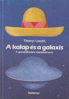 TIHANYI LÁSZLÓ - A kalap és a galaxis [antikvár]