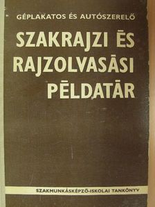 Mohácsi István - Géplakatos és autószerelő szakrajzi és rajzolvasási példatár [antikvár]