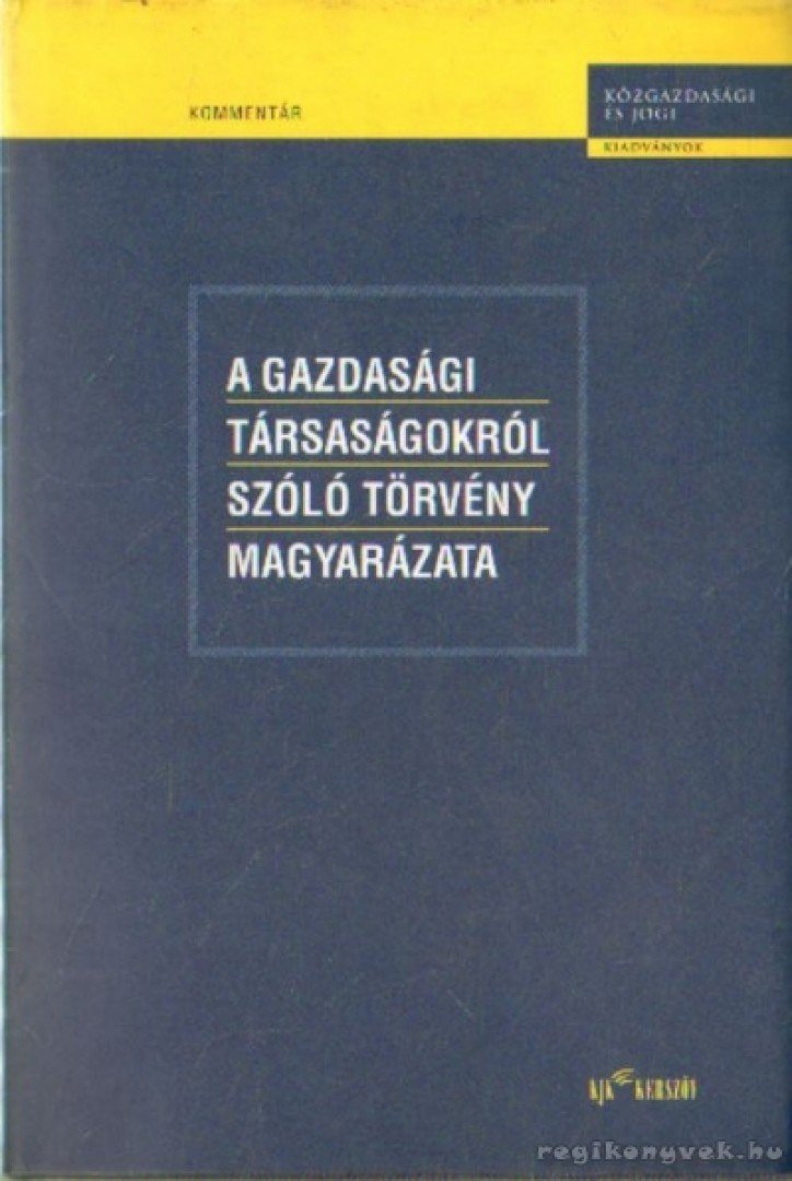 Dr. Miskolczi Bodnár Péter - A gazdasági társaságokról szóló törvény magyarázata [antikvár]