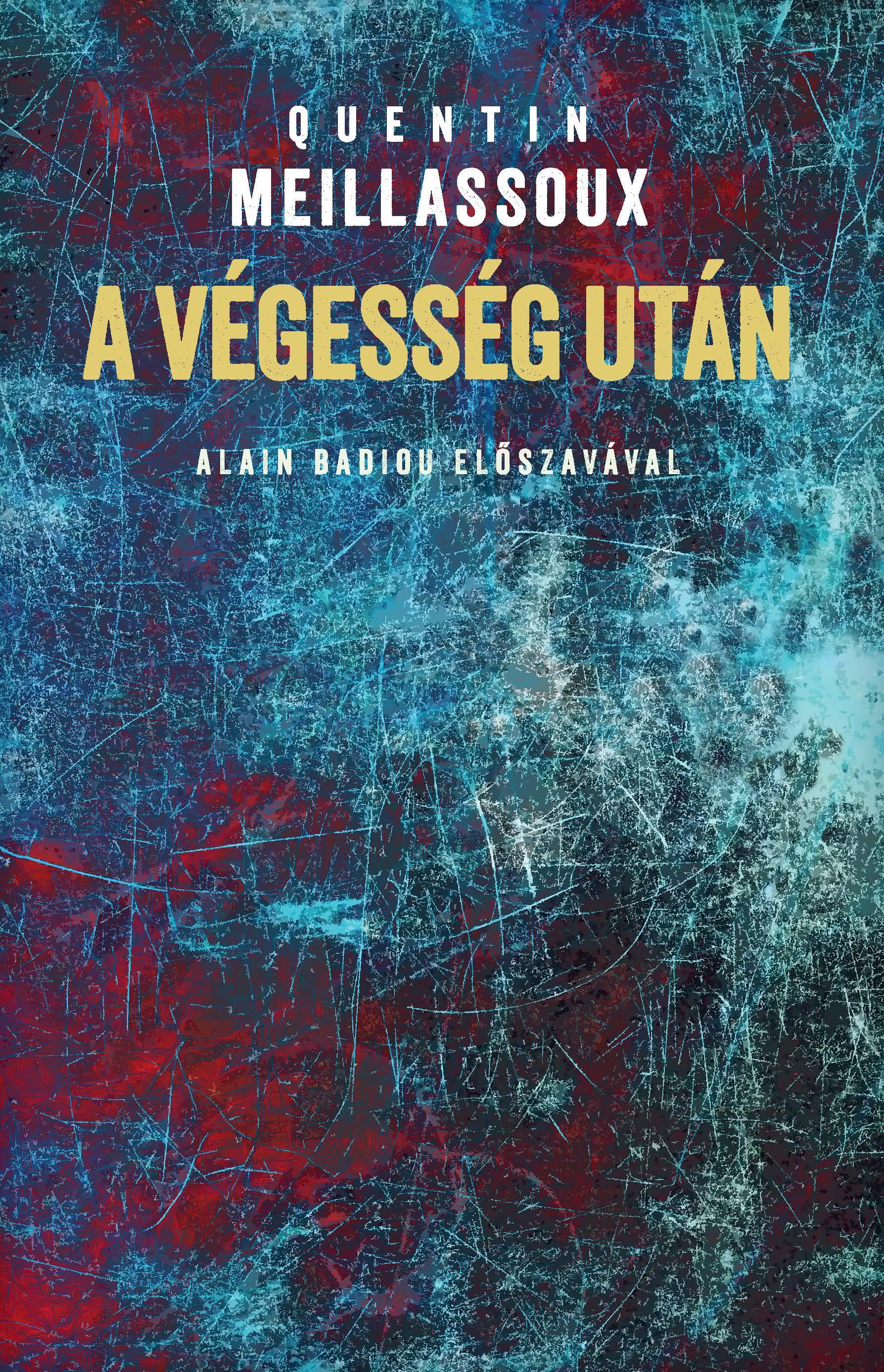 Quentin Meillassoux - A végesség után. Tanulmány az esetlegesség szükségszerűségéről
