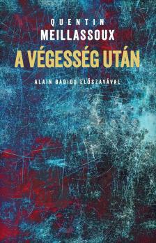 Quentin Meillassoux - A végesség után. Tanulmány az esetlegesség szükségszerűségéről