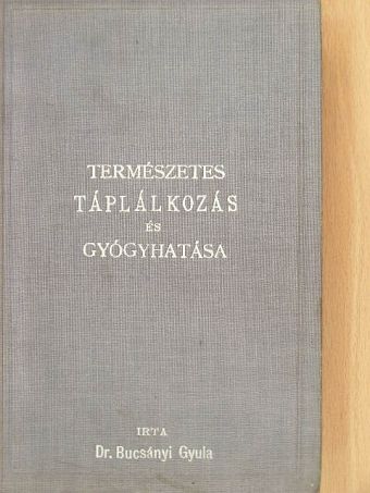 Dr. Bucsányi Gyula - Természetes táplálkozás és gyógyhatása [antikvár]