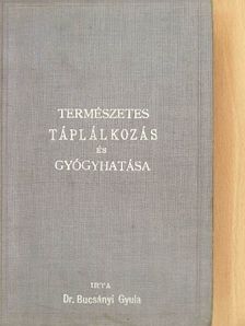 Dr. Bucsányi Gyula - Természetes táplálkozás és gyógyhatása [antikvár]