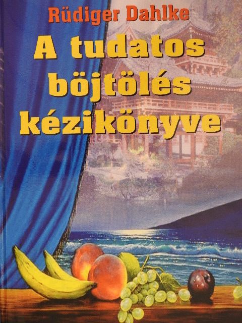 Rüdiger Dahlke - A tudatos böjtölés kézikönyve [antikvár]