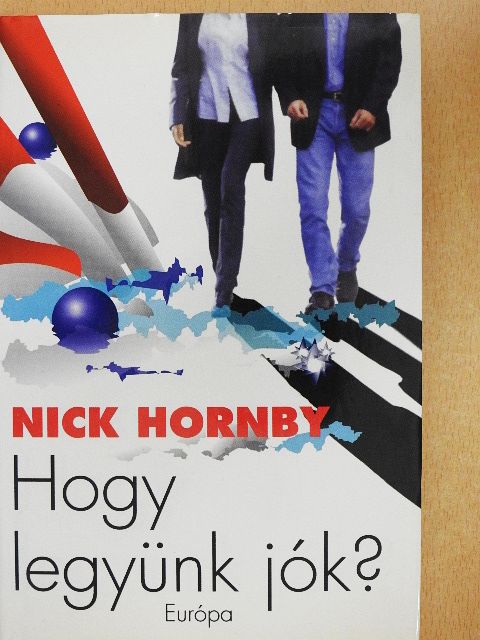 Nick Hornby - Hogy legyünk jók? [antikvár]