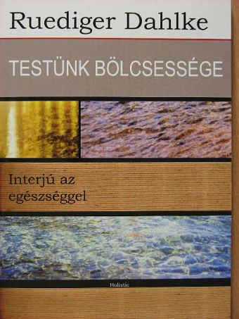 Ruediger Dahlke - Testünk bölcsessége [antikvár]