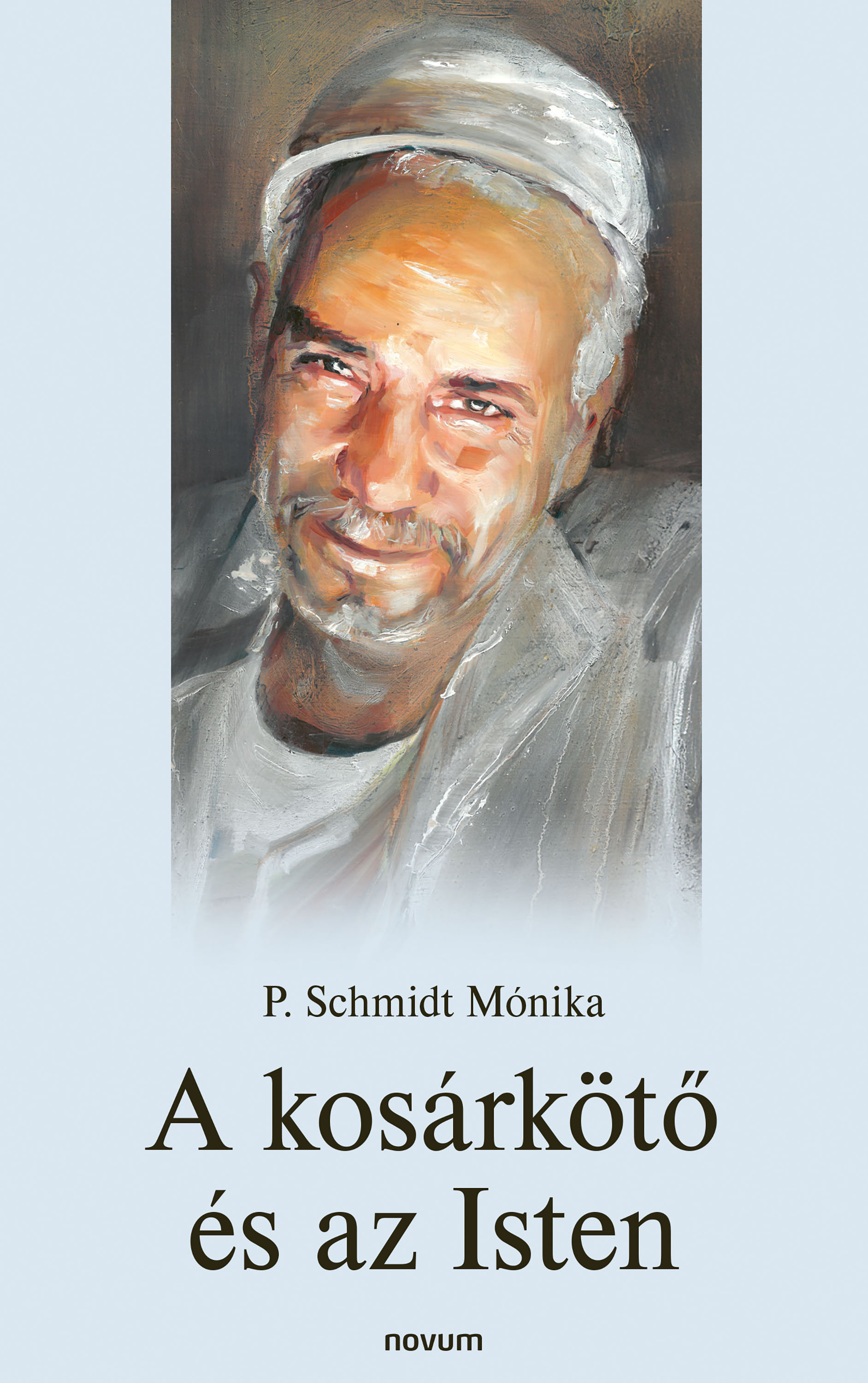 P. Schmidt Mónika - A kosárkötő és az Isten [eKönyv: epub, mobi]