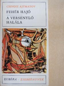Csingiz Ajtmatov - Fehér hajó/A versenyló halála [antikvár]