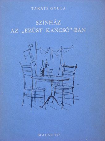 Takáts Gyula - Színház az "Ezüst Kancsó"-ban [antikvár]