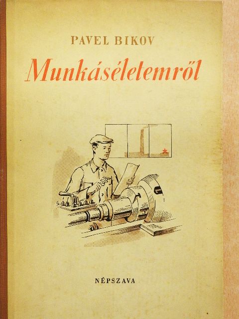 Pavel Bikov - Munkáséletemről [antikvár]