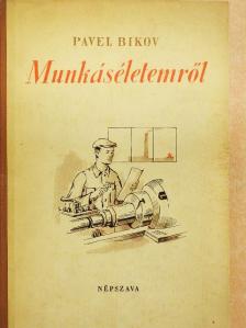 Pavel Bikov - Munkáséletemről [antikvár]