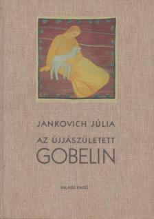 Jankovich Júlia - Az újjászületett Gobelin [antikvár]