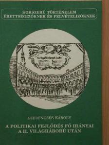 Szerencsés Károly - A politikai fejlődés fő irányai a II. világháború után [antikvár]