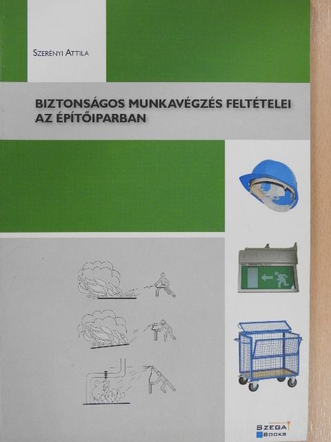 Szerényi Attila - Biztonságos munkavégzés feltételei az építőiparban [antikvár]