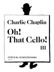 CHAPLIN, CHARLIE - OH! THAT CELLO! III FOR VIOLONCELLO AND PIANO ARR. BY THOMAS BECKMANN