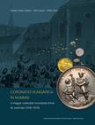 Soltész Ferenc Gábor - Tóth Csaba - Pálffy Géza - CORONATIO HUNGARICA IN NUMMIS A magyar uralkodók koronázási érmei és zsetonjai (1508-1916)