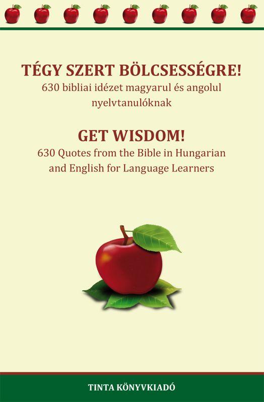 Dobóczi Anna, Tóth Zsófia - Tégy szert bölcsességre! - 630 bibliai idézet magyarul és angolul nyelvtanulóknak