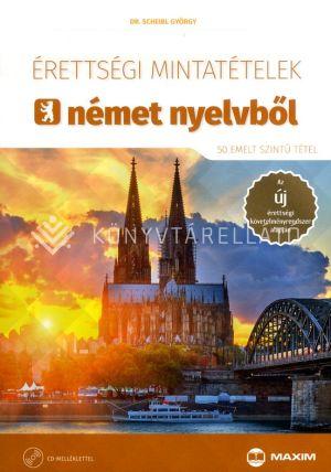 Dr. Scheibl György - Érettségi mintatételek német nyelvből (50 emelt szintű tétel) CD-melléklettel
