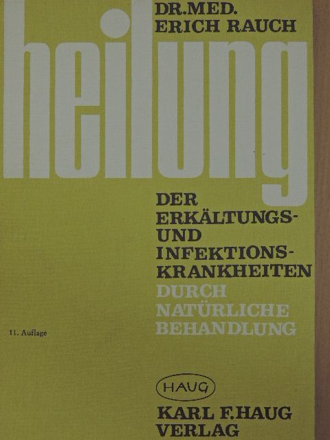 Dr. Erich Rauch - Heilung der Erkältungs- und Infektionskrankheiten durch natürliche Behandlung [antikvár]