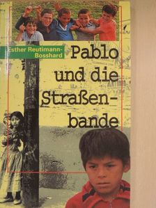 Esther Reutimann-Bosshard - Pablo und die Straßenbande [antikvár]
