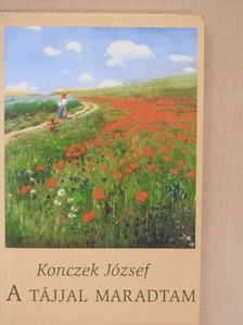 Konczek József - A tájjal maradtam (dedikált példány) [antikvár]