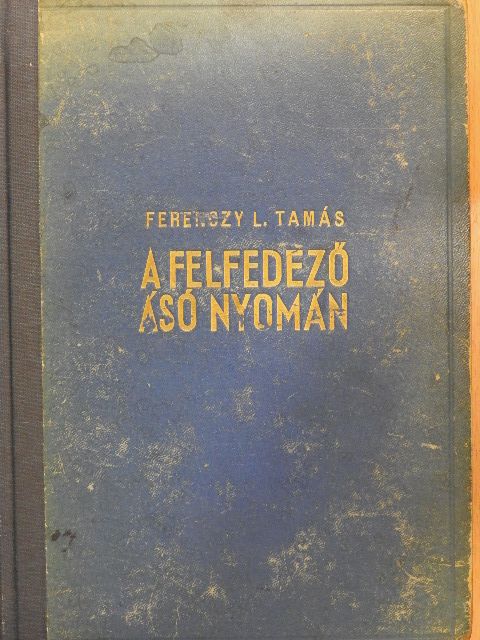 Ferenczy L. Tamás - A felfedező ásó nyomán [antikvár]