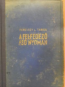 Ferenczy L. Tamás - A felfedező ásó nyomán [antikvár]