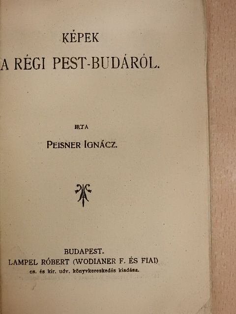 Peisner Ignácz - Képek a régi Pest-Budáról [antikvár]