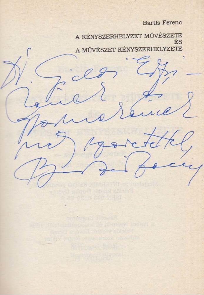 Bartis Ferenc - A kényszerhelyzet művészete és művészet kényszerhelyzete (dedikált) [antikvár]
